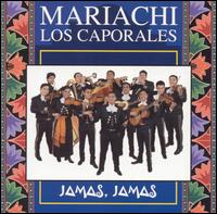 Jamas Jamas - Mariachi los Caporales