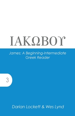 James: A Beginning-Intermediate Greek Reader - Lockett, Darian, and Lynd, Wes