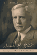 James A. Reed: Legendary Lawyer; Marplot in the United States Senate