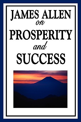 James Allen on Prosperity and Success - Allen, James