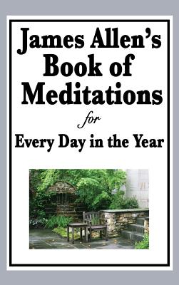 James Allen's Book of Meditations for Every Day in the Year - Allen, James