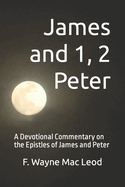 James and 1, 2 Peter: A Devotional Commentary on the Epistles of James and Peter