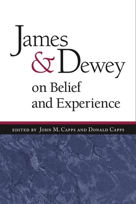 James and Dewey on Belief and Experience - Capps, Donald, Dr. (Editor), and Capps, John M (Editor)