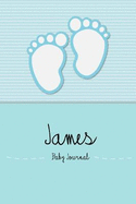 James - Baby Journal and Memory Book: Personalized Baby Book for James, Perfect Baby Memory Book and Kids Journal