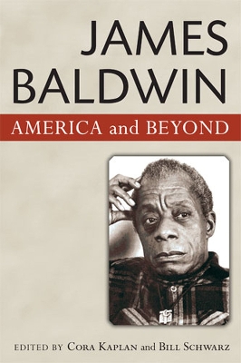 James Baldwin: American and Beyond - Kaplan, Cora (Editor), and Schwarz, Bill (Editor)