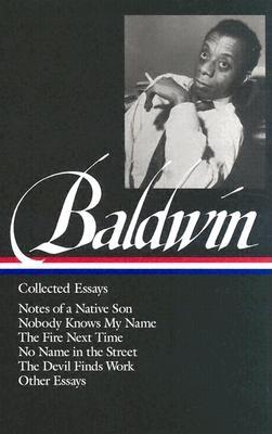 James Baldwin: Collected Essays (Loa #98): Notes of a Native Son / Nobody Knows My Name / The Fire Next Time / No Name in the Street / The Devil Finds Work - Baldwin, James, and Morrison, Toni (Editor)