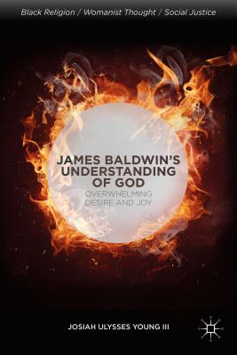 James Baldwin's Understanding of God: Overwhelming Desire and Joy - Young, J.