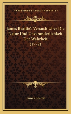James Beattie's Versuch Uber Die Natur Und Unveranderlichkeit Der Wahrheit (1772) - Beattie, James