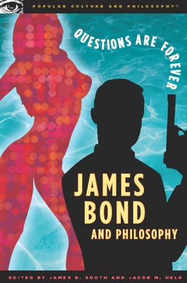 James Bond and Philosophy: Questions Are Forever - South, James B (Editor), and Held, Jacob M (Editor)