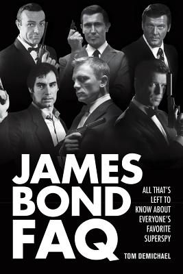 James Bond FAQ: All That's Left to Know About Everyone's Favorite Superspy - DeMichael, Tom