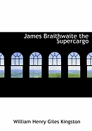 James Braithwaite the Supercargo