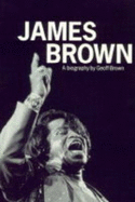 James Brown: A Biography
