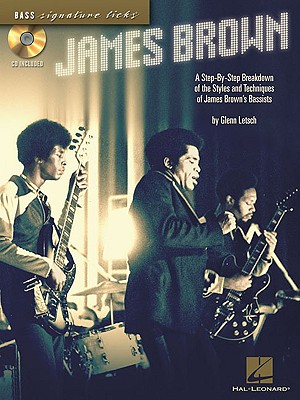 James Brown: A Step-By-Step Breakdown of the Styles and Techniques of James Brown's Bassists - Letsch, Glenn, and Brown, James, and Collins, Bootsy