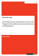 James Buchanan und Abraham Lincoln. Ein Vergleich des schlechtesten mit dem besten US-Pr?sidenten