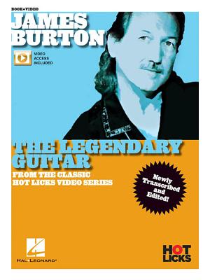 James Burton - The Legendary Guitar: From the Classic Hot Licks Video Series Newly Transcribed and Edited! - Burton, James