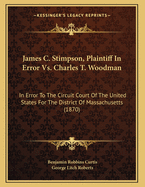 James C. Stimpson, Plaintiff in Error, vs. Charles T. Woodman in Error to the Circuit Court of the United States for the District of Massachusetts: Brief for Plaintiff in Error. B.R. Curtis and George L. Roberts, of Counsel