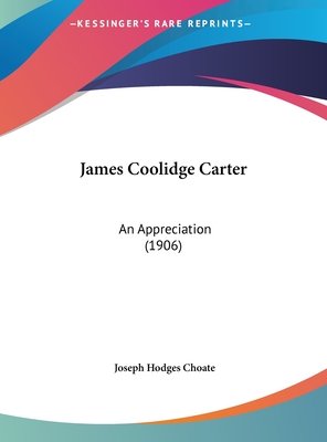 James Coolidge Carter: An Appreciation (1906) - Choate, Joseph Hodges