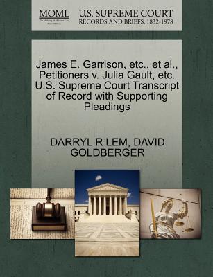 James E. Garrison, Etc., Et Al., Petitioners V. Julia Gault, Etc. U.S. Supreme Court Transcript of Record with Supporting Pleadings - Lem, Darryl R, and Goldberger, David