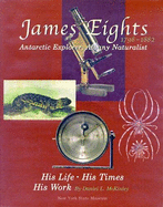 James Eights, 1798-1882: Antarctic Explorer, Albany Naturalist, His Life, His Times, His Work