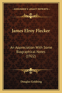 James Elroy Flecker: An Appreciation with Some Biographical Notes (1922)