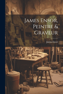 James Ensor, Peintre & Graveur
