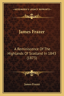 James Frazer: A Reminiscence of the Highlands of Scotland in 1843 (1873) - Frazer, James, Sir