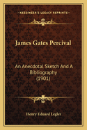 James Gates Percival: An Anecdotal Sketch and a Bibliography (1901)