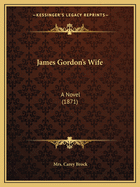 James Gordon's Wife: A Novel (1871)