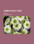 James Hack Tuke; A Memoir