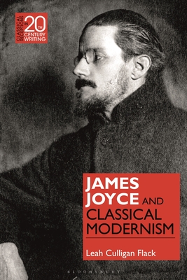 James Joyce and Classical Modernism - Flack, Leah Culligan, and Jansen, Laura (Editor)