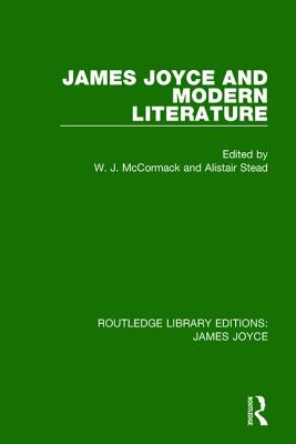 James Joyce and Modern Literature - McCormack, W J (Editor), and Stead, Alistair (Editor)