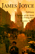 James Joyce: Dubliners, a Portrait of the Artist as a Yong Man, Chamber Music - Joyce, James