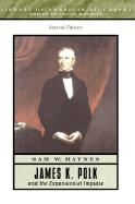 James K. Polk and the Expansionist Impulse - Haynes, Sam W