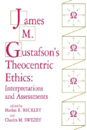 James M. Gustafson's Theocentric Ethics - Beckley (Editor), and Swezey (Editor)
