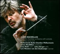 James MacMillan: Work for Chamber Orchestra with Soloists - Julius Berger (cello); Lars Wouters van den Oudenweijer (clarinet); Linus Roth (violin);...
