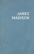 James Madison: Philosopher, Founder, and Statesman