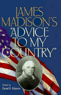 James Madison's -Advice to My Country-