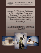 James O. Wallace, Petitioner, V. St. Louis-San Francisco Railway Company. U.S. Supreme Court Transcript of Record with Supporting Pleadings