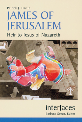 James of Jerusalem: Heir to Jesus of Nazareth - Hartin, Patrick J