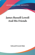 James Russell Lowell And His Friends