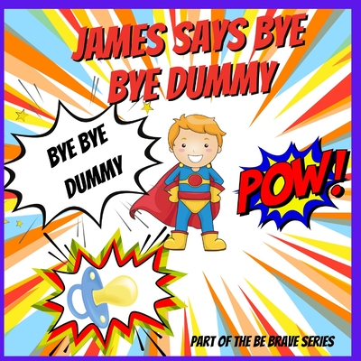 James says Bye Bye Dummy: A Help to Give Up A Dummy Book - Locket, Andrea