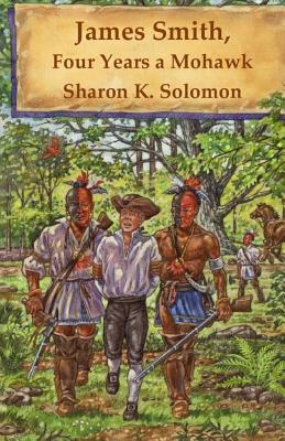 James Smith, Four Years a Mohawk - Solomon, Sharon K
