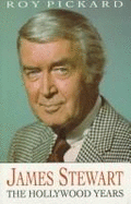 James Stewart: The Hollywood Years - Pickard, Roy