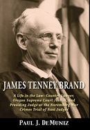 James Tenney Brand: A Life in the Law: Country Lawyer, Oregon Supreme Court Justice, and Presiding Judge at the Nuremberg War Crimes Trial of Nazi Judges