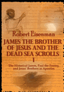 James the Brother of Jesus and the Dead Sea Scrolls I: The Historical James, Paul the Enemy, and Jesus' Brothers as Apostles
