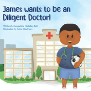 James wants to be a Diligent Doctor!