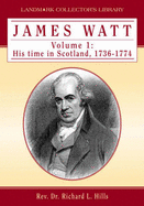 James Watt: His Time in Scotland, 1736-1774