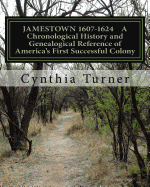 Jamestown 1607-1624: A Chronological History and Genealogical Reference of America's First Successful Colony