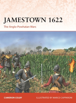 Jamestown 1622: The Anglo-Powhatan Wars - Colby, Cameron