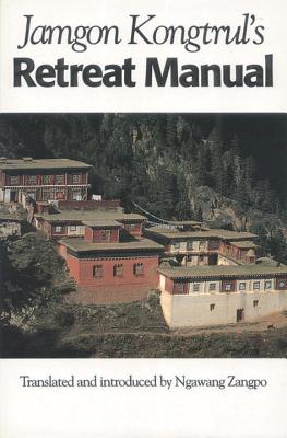 Jamgon Kongtrul's Retreat Manual - Kongtrul Lodro Taye, Jamgon, and Zangpo, Ngawang (Translated by)